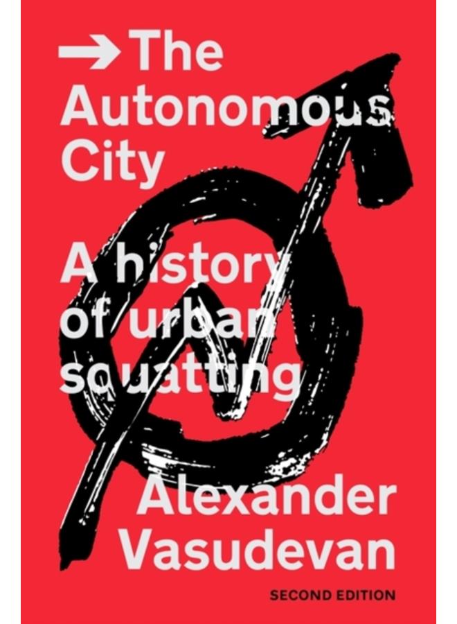 The Autonomous City : A History of Urban Squatting 