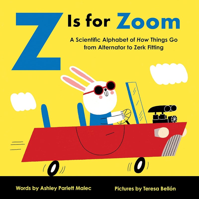 Z Is for Zoom: A Scientific Alphabet of How Things Go, from Alternator to Zerk Fitting  - Image 1