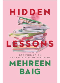 Hidden Lessons: Growing Up on the Frontline of Teaching 