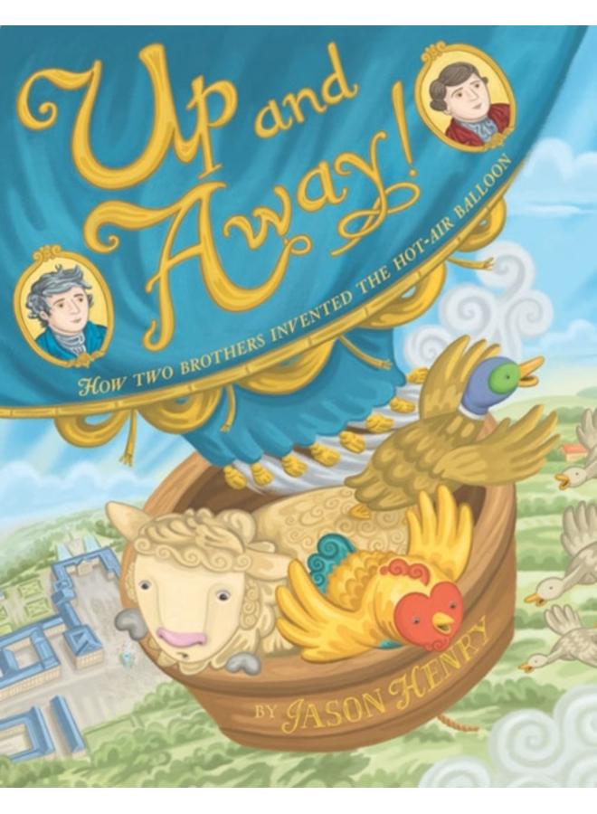 Up and Away! : How Two Brothers Invented the Hot Air Balloon 