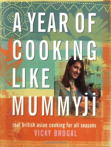A Year of Cooking Like Mummyji Bhogal Vicky