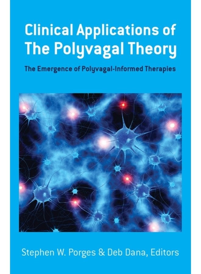 Clinical Applications of the Polyvagal Theory The Emergence of Polyvagal Informed Therapies 0 - Hardback