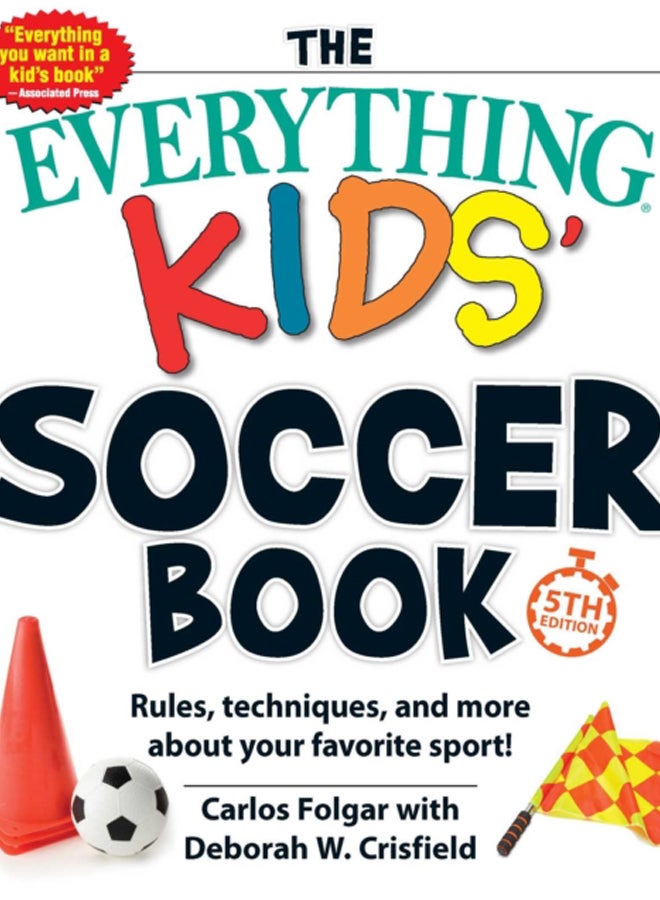The Everything Kids' Soccer Book, 5th Edition : Rules, Techniques, and More about Your Favorite Sport! 