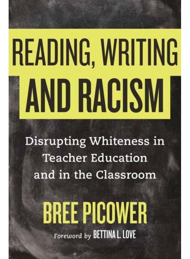 Reading Writing and Racism Disrupting Whiteness in Teacher Education and in the Classroom - Hardback