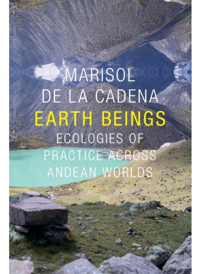 Earth Beings : Ecologies of Practice across Andean Worlds