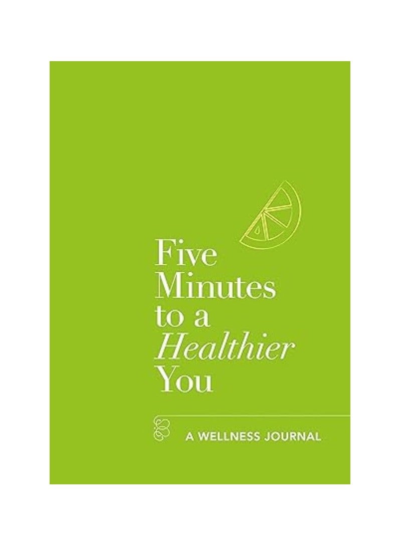Five Minutes to a Healthier You  A Wellness Journal (Five Minutes) 