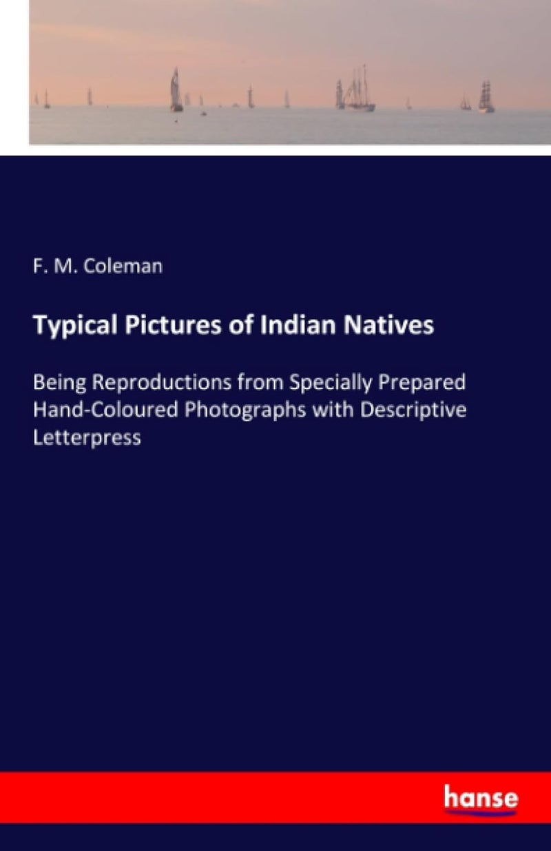 Typical Pictures of Indian Natives: Being Reproductions from Specially Prepared Hand-Coloured Photographs with Descriptive Letterpress - Image 1