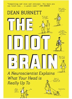 The Idiot Brain: A Neuroscientist Explains What Your Head is Really Up To
