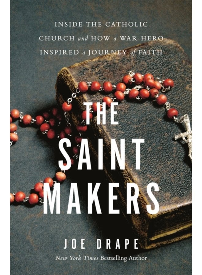 The Saint Makers Inside the Catholic Church and How a War Hero Inspired a Journey of Faith - Hardback