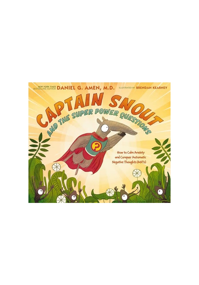 Captain Snout and the Super Power Questions: How to Calm Anxiety and Conquer Automatic Negative Thoughts (ANTs)