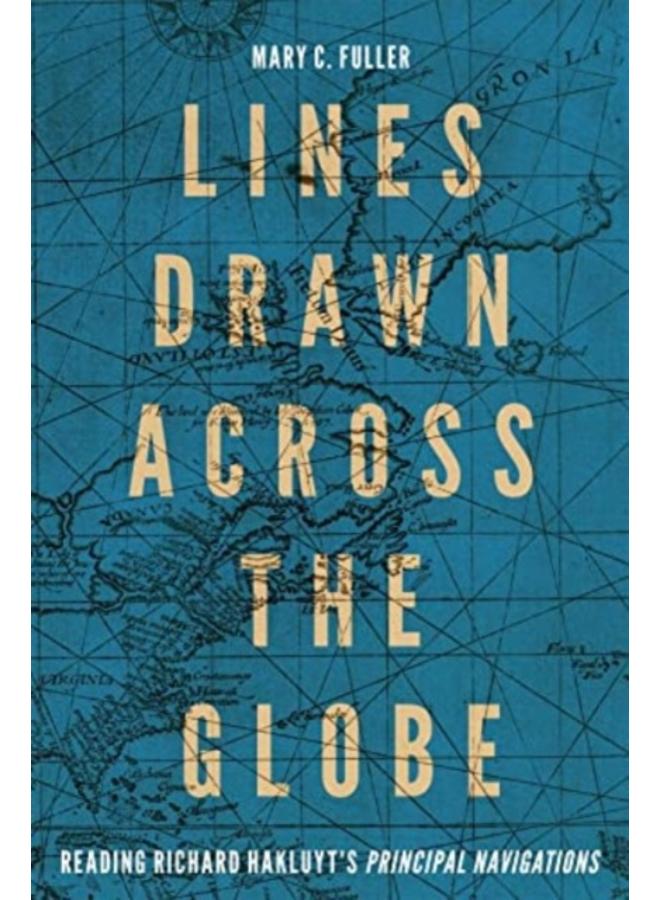 Lines Drawn across the Globe : Reading Richard Hakluyt???s ???Principal Navigations??? 