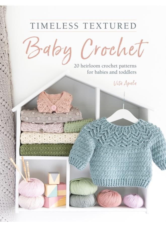 Timeless Textured Baby Crochet : 20 Heirloom Crochet Patterns for Babies and Toddlers
