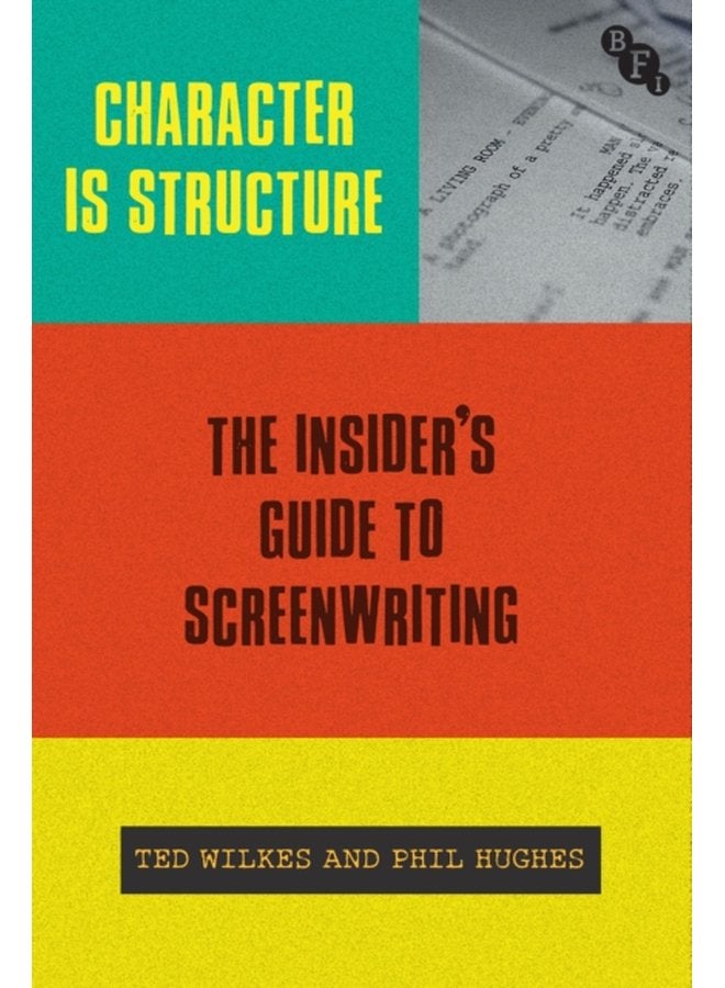 Character is Structure The Insider s Guide to Screenwriting - Hardback
