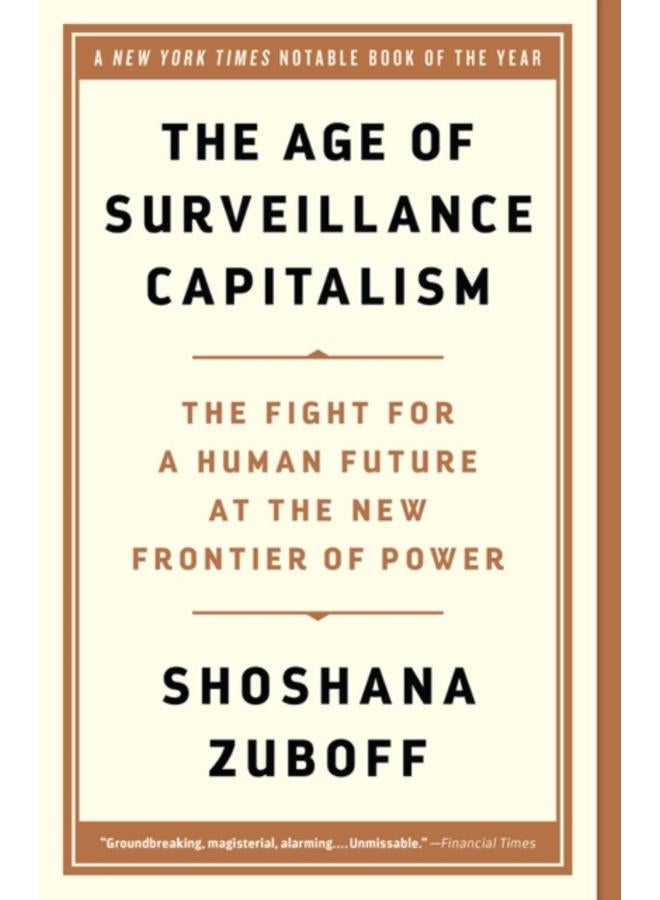 The Age of Surveillance Capitalism : The Fight for a Human Future at the New Frontier of Power