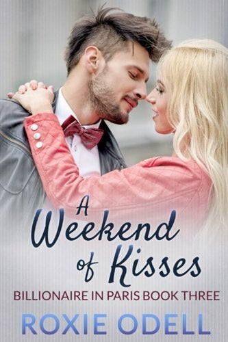 A Weekend of Kisses: billionaire romance, steamy romance (Billionaire in Paris) (Volume 3) 