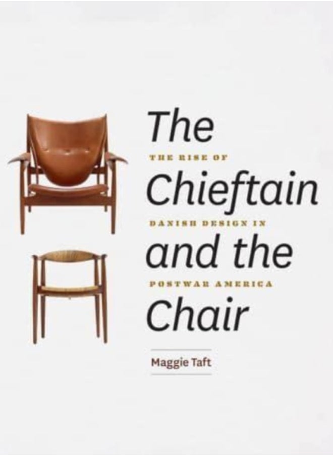 The Chieftain and the Chair : The Rise of Danish Design in Postwar America 