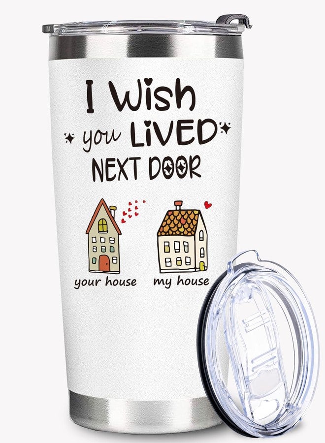 WECACYD I Wish You Lived Next Door Tumbler Mug 20oz White - Birthday, Mothers Day Gifts for Friend - Long Distance Friendship Gift for Woman, Best Friend, Her, BFF, Sister, Bestie, Mom - Image 1