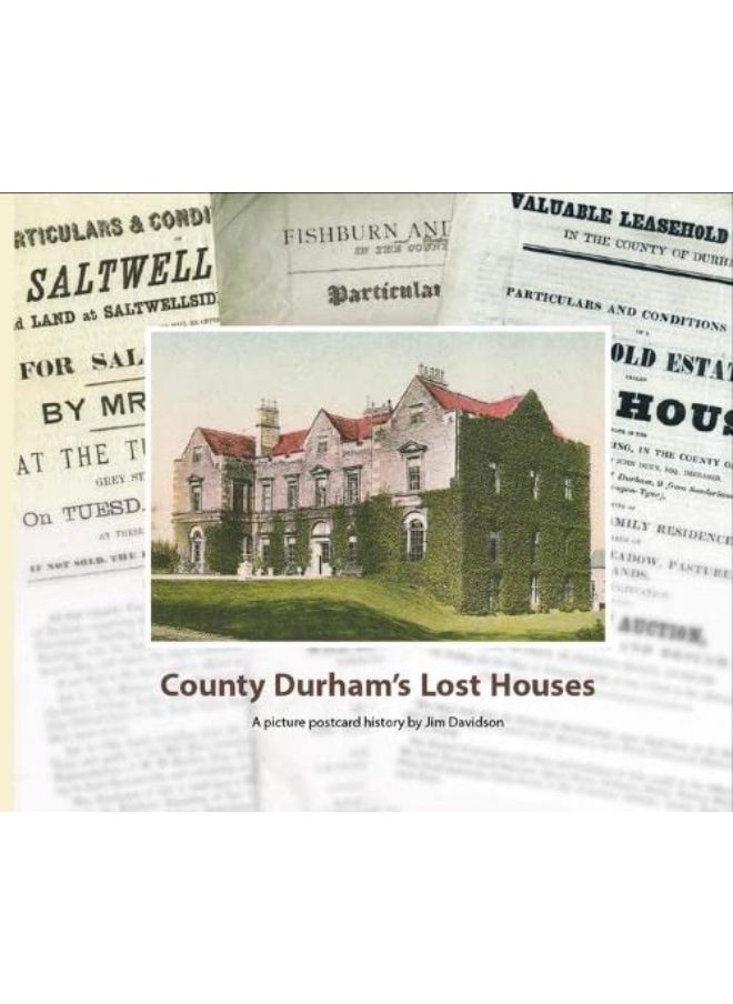 County Durham's Lost Houses: A Picture Postcard History 