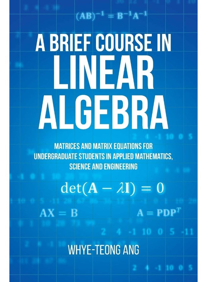 A Brief Course in Linear Algebra: Matrices and Matrix Equations for Undergraduate Students in Applied Mathematics, Science and Engineering - Image 1