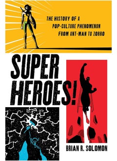 Superheroes!: The History of a Pop-Culture Phenomenon from Ant-Man to Zorro 