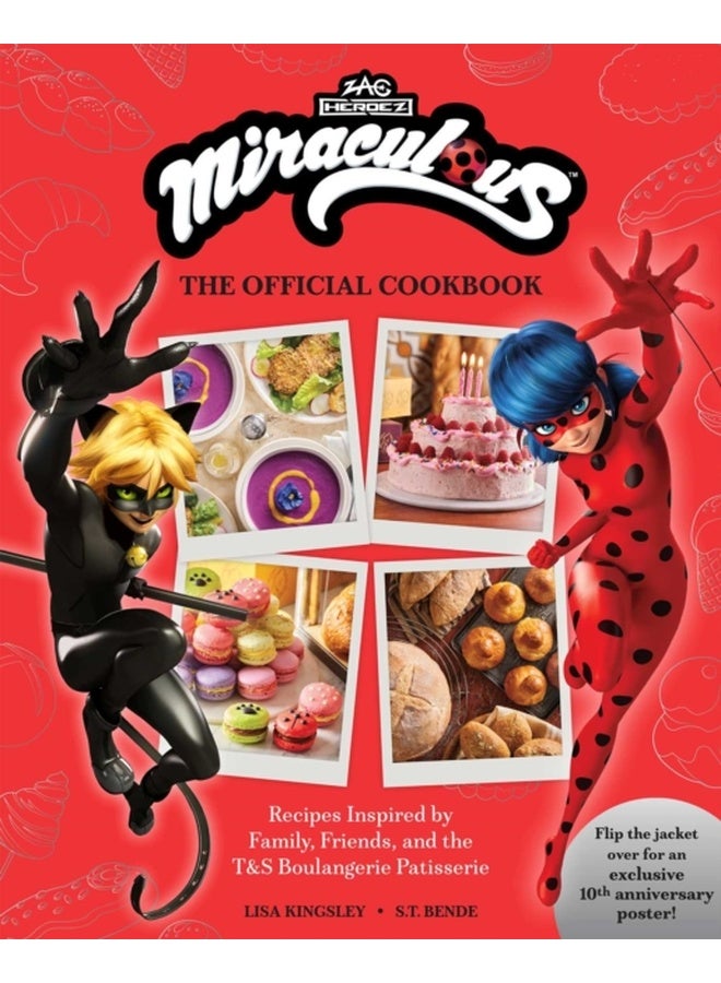 Miraculous: The Official Cookbook : Recipes Inspired by Family, Friends, and the T&S Boulangerie Patisserie