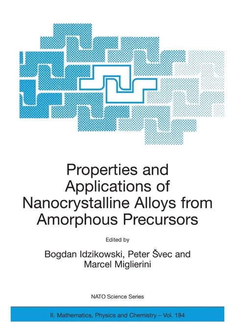 Properties and Applications of Nanocrystalline Alloys from Amorphous Precursors: Proceedings of the NATO Advanced Research Workshop on Properties and Applications of Nanocrystalline Alloys from Amo...