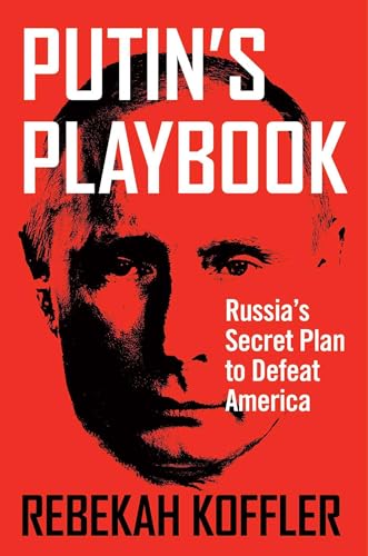 Putins Playbook Russias Secret Plan To Defeat America