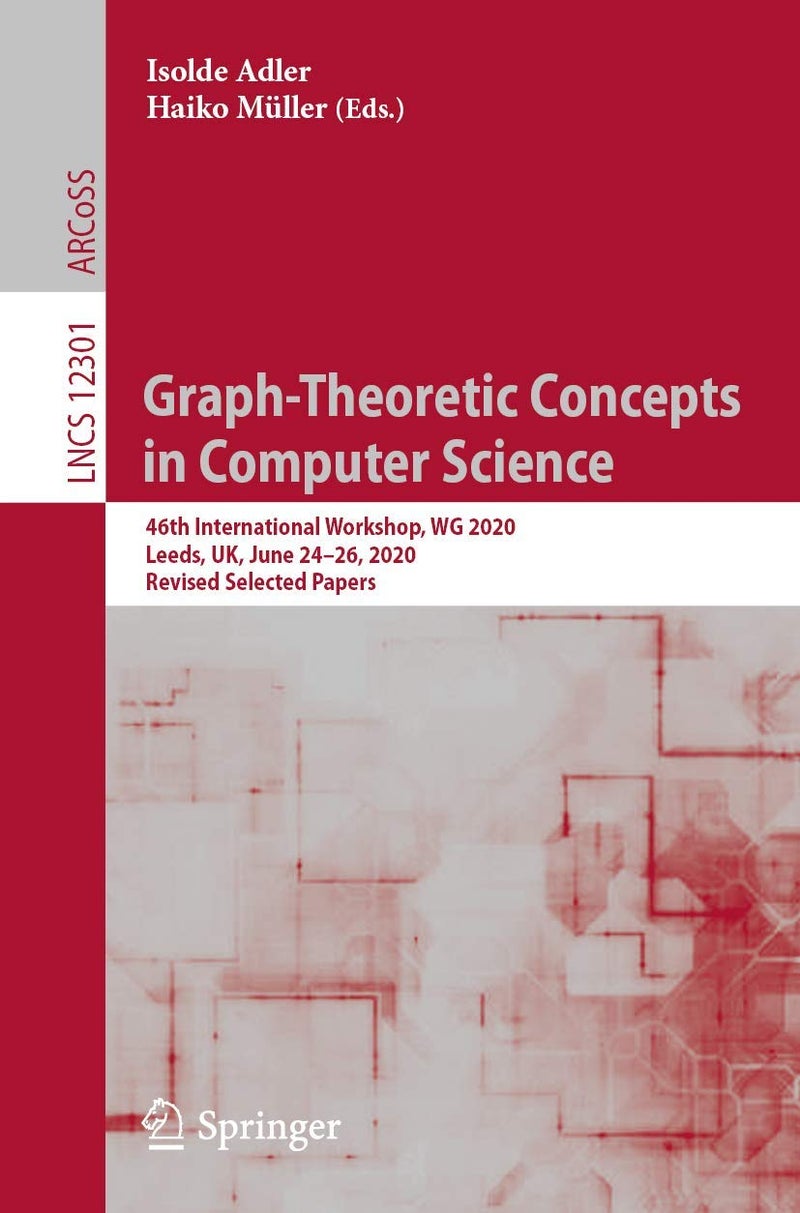 Graph-Theoretic Concepts in Computer Science: 46th International Workshop, WG 2020, Leeds, UK, June 24-26, 2020, Revised Selected Papers 
