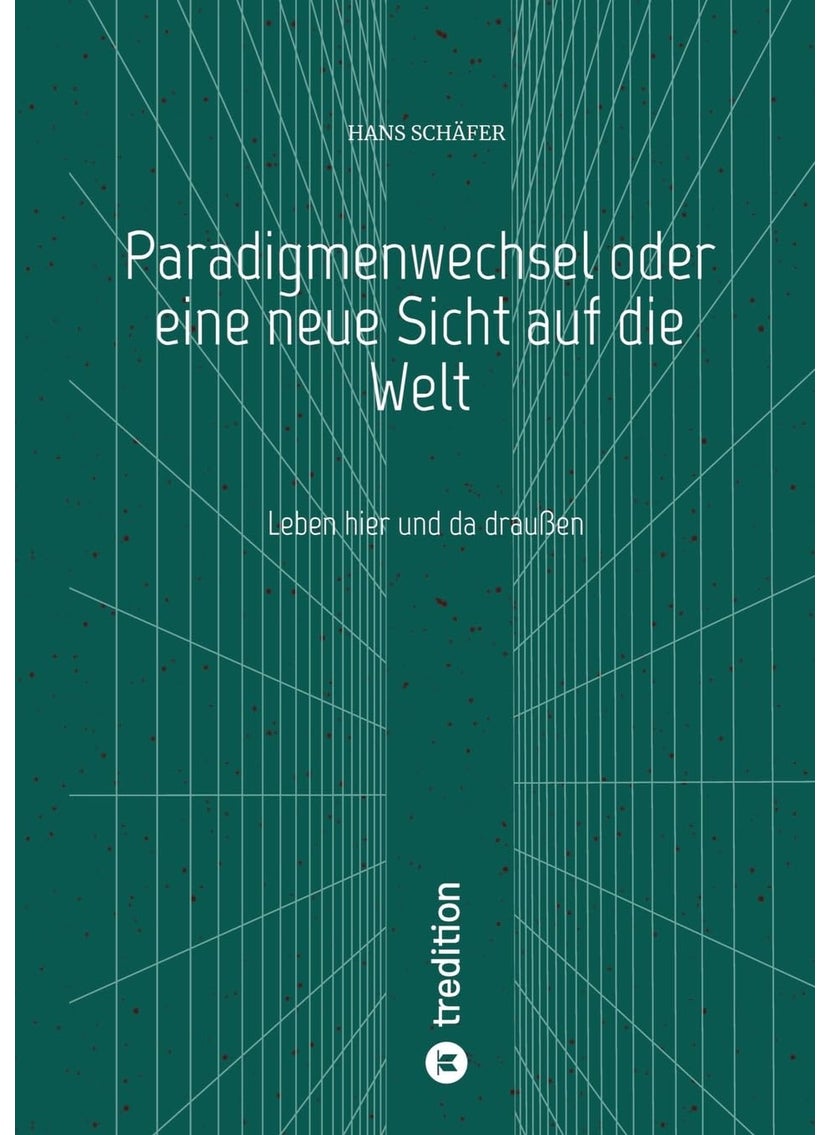 Paradigmenwechsel oder eine neue Sicht auf die Welt: Leben hier und da draußen 