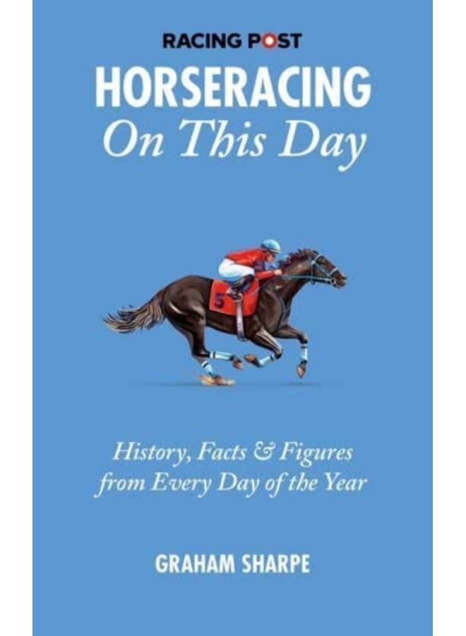 The Racing Post Horseracing On this Day : History, Facts & Figures from Every Day of the Year 