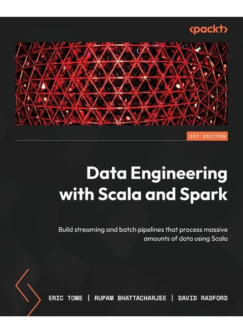 Data Engineering with Scala and Spark: Build streaming and batch pipelines that process massive amounts of data using Scala