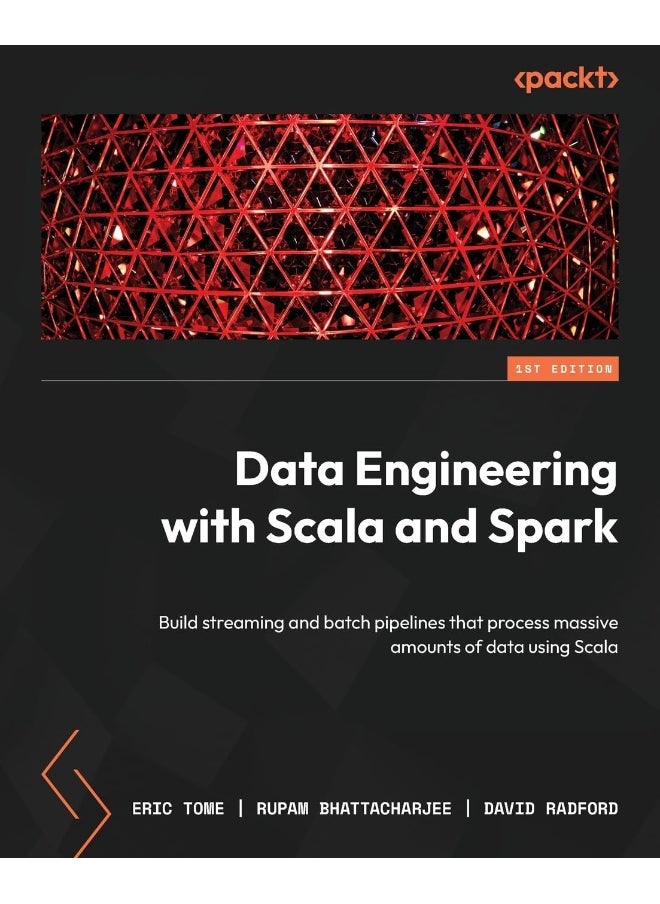 Data Engineering with Scala and Spark: Build streaming and batch pipelines that process massive amounts of data using Scala