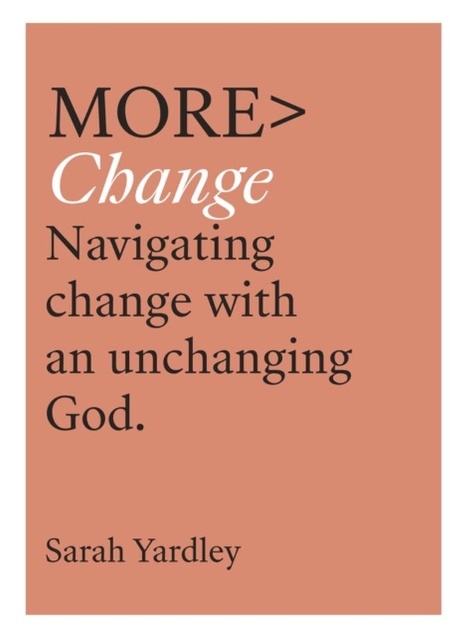More Change Navigating Change with an Unchanging God - Paperback