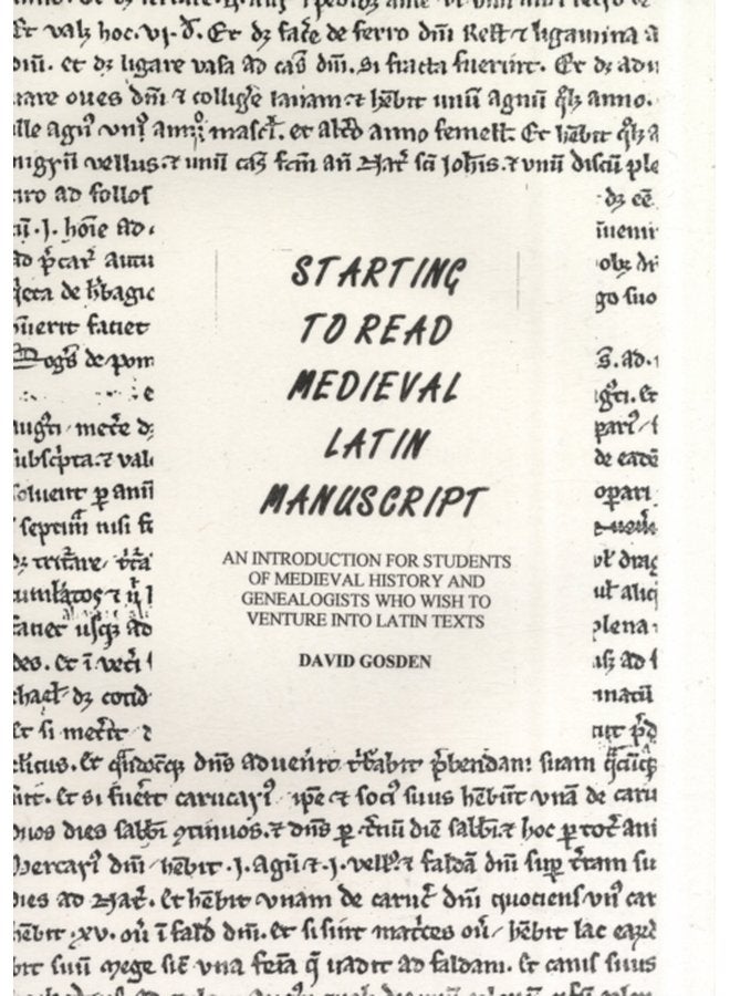 Starting to Read Medieval Latin Manuscript An Introduction for Students of Medieval History and Genealogists Who Wish to Venture into Latin Texts - Paperback