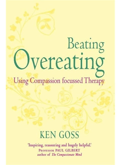 The Compassionate Mind Approach to Beating Overeating: Series editor, Paul Gilbert