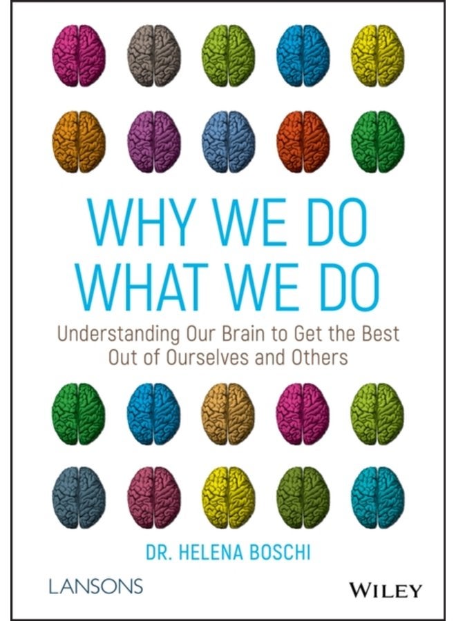 Why We Do What We Do Understanding Our Brain to Get the Best Out of Ourselves and Others - Paperback