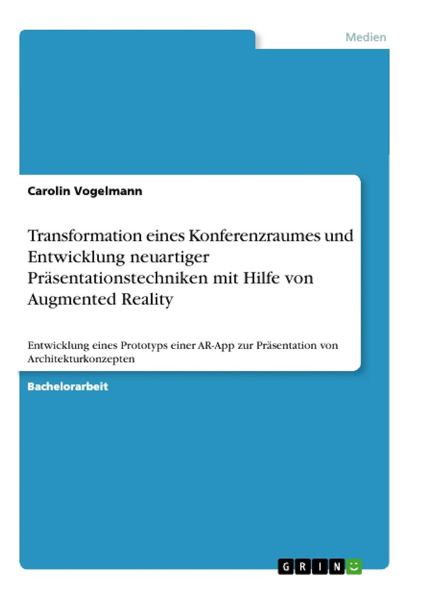 Transformation eines Konferenzraumes und Entwicklung neuartiger Präsentationstechniken mit Hilfe von Augmented Reality: Entwicklung eines Prototyps ... zur Präsentation von Architekturkonzepten 