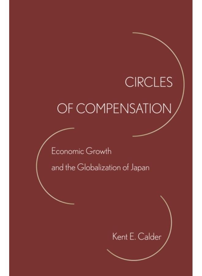 Circles of Compensation : Economic Growth and the Globalization of Japan