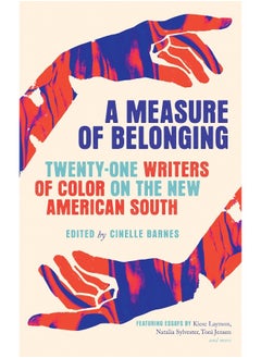 A Measure of Belonging: Twenty-One Writers of Color on the New American South 