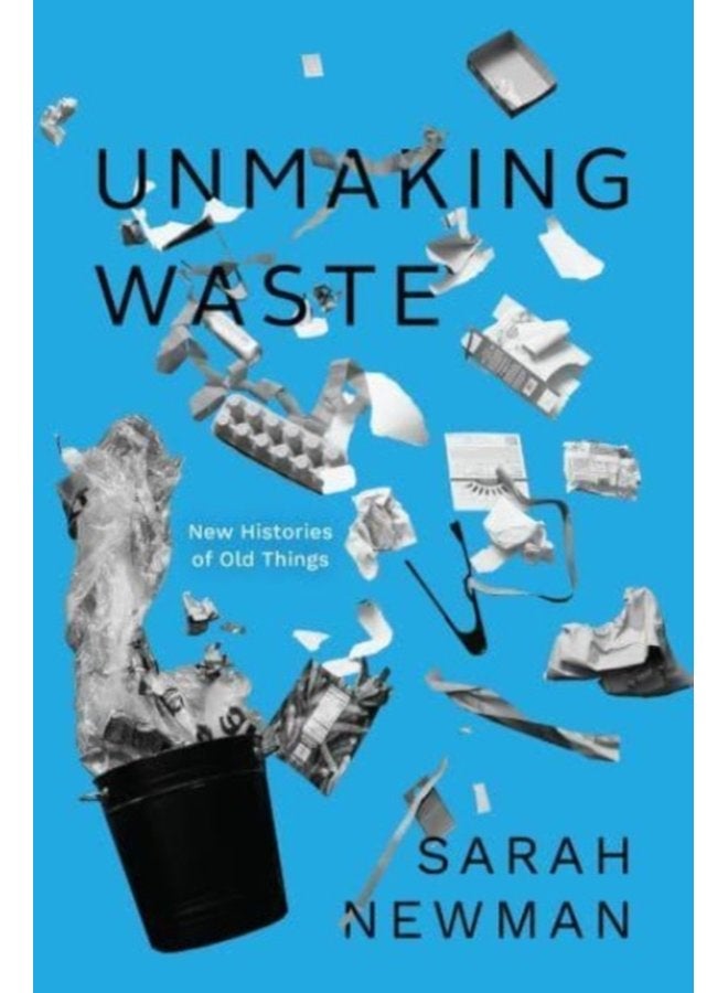 Unmaking Waste New Histories of Old Things - Paperback