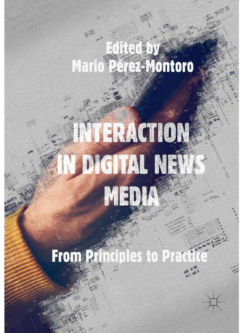 Interaction in Digital News Media: From Principles to Practice 