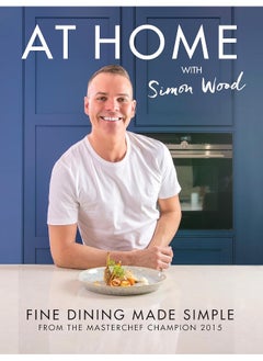 At Home with Simon Wood: Fine Dining Made Simple  - Image 1