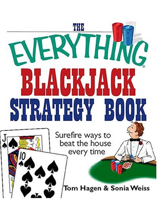 The Everything Blackjack Strategy Book: Surefire Ways To Beat The House Every Time (Everything: Spor
