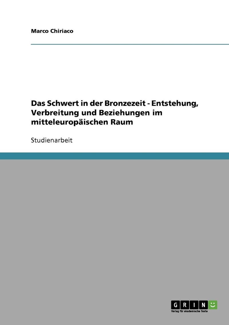 Das Schwert in der Bronzezeit. Entstehung, Verbreitung und Beziehungen im mitteleuropäischen Raum 