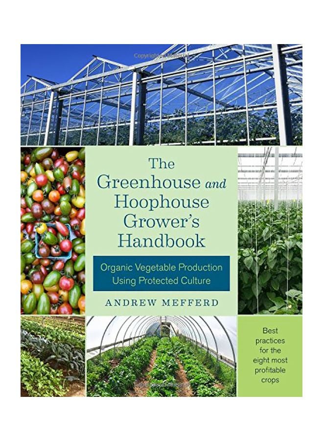 The Greenhouse And Hoophouse Grower's Handbook: Organic Vegetable Production Using Protected Culture