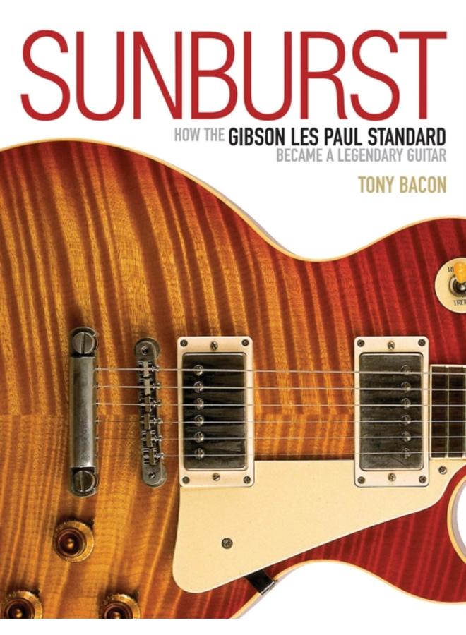 Sunburst : How the Gibson Les Paul Standard Became a Legendary Guitar