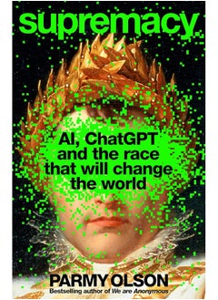 Supremacy: AI, ChatGPT and the Race That Will Change the World 