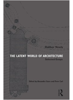 The Latent World of Architecture: Selected Essays 