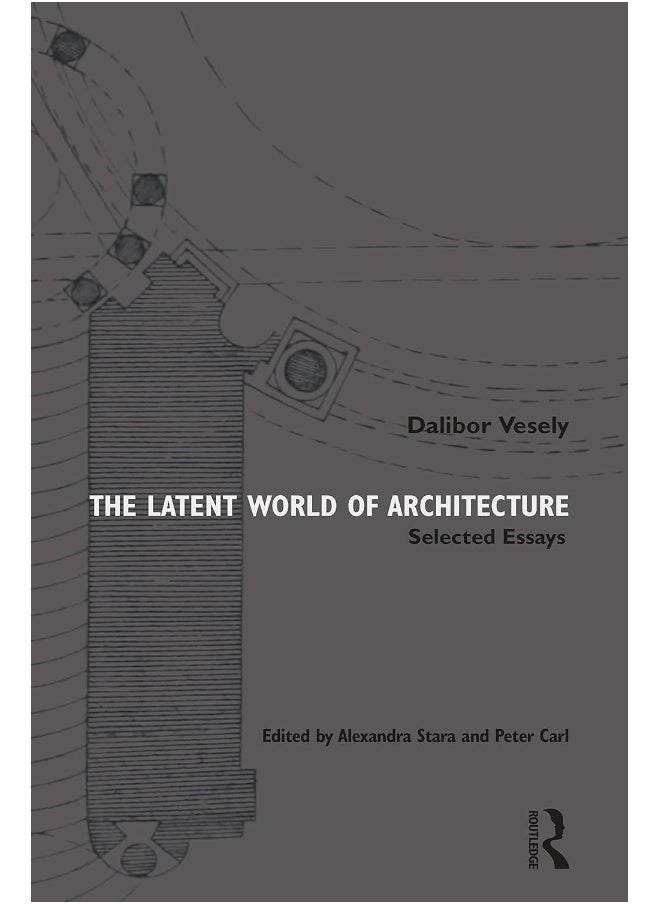 The Latent World of Architecture: Selected Essays 