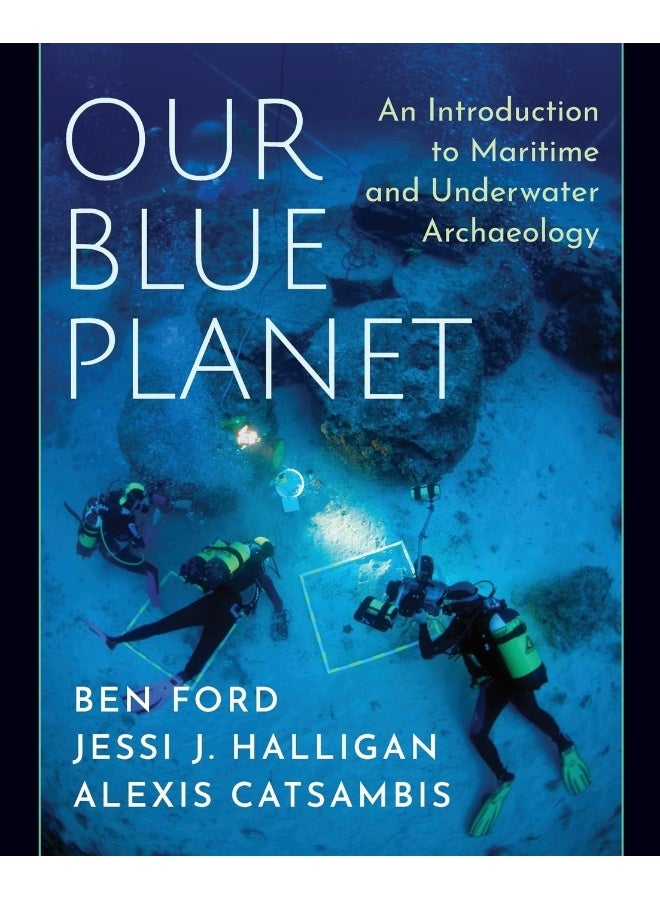 Our Blue Planet: An Introduction to Maritime and Underwater Archaeology